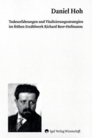Könyv Todeserfahrungen und Vitalisierungsstrategien im frühen Erzählwerk Richard Beer-Hofmanns Daniel Hoh