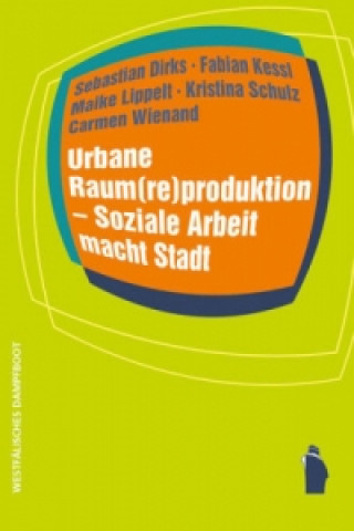 Carte Urbane Raum(re)produktion - Soziale Arbeit macht Stadt Kristina Schulz