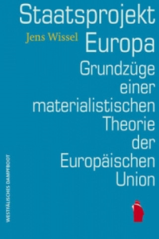 Kniha Staatsprojekt EUropa: Grundzüge einer materialistischen Theorie der Europäischen Union Jens Wissel