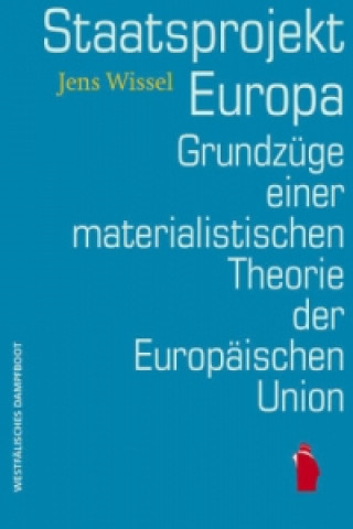 Книга Staatsprojekt EUropa: Grundzüge einer materialistischen Theorie der Europäischen Union Jens Wissel