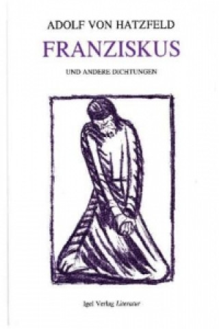 Kniha Franziskus und andere Dichtungen Adolf von Hatzfeld