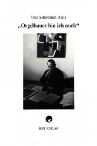 Könyv 'Orgelbauer bin ich auch', Hans Henny Jahnn und die Musik Uwe Schweikert