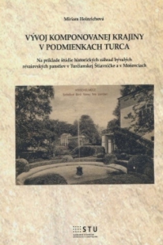 Kniha Vývoj komponovanej krajiny v podmienkach Turca Miriam Heinrichová