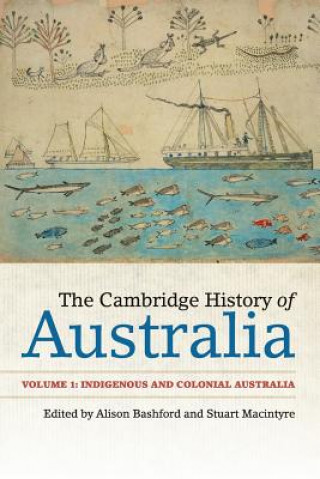 Livre Cambridge History of Australia: Volume 1, Indigenous and Colonial Australia Alison Bashford