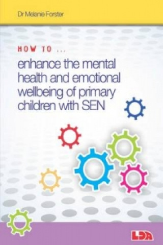 Livre How to Enhance the Mental Health and Emotional Wellbeing of Primary Children with SEN Dr Melanie Forster