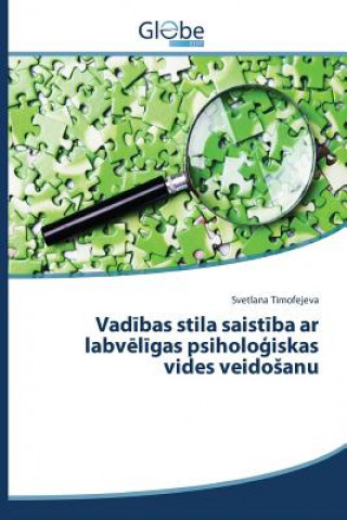 Kniha Vad&#299;bas stila saist&#299;ba ar labv&#275;l&#299;gas psiholo&#291;iskas vides veidosanu Timofejeva Svetlana