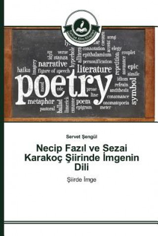 Könyv Necip Faz&#305;l ve Sezai Karakoc &#350;iirinde &#304;mgenin Dili Sengul Servet