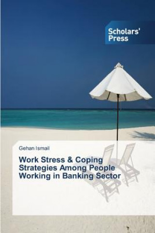 Buch Work Stress & Coping Strategies Among People Working in Banking Sector Ismail Gehan