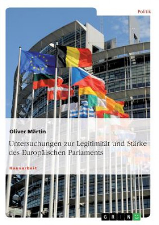 Kniha Untersuchungen zur Legitimitat und Starke des Europaischen Parlaments Oliver Martin