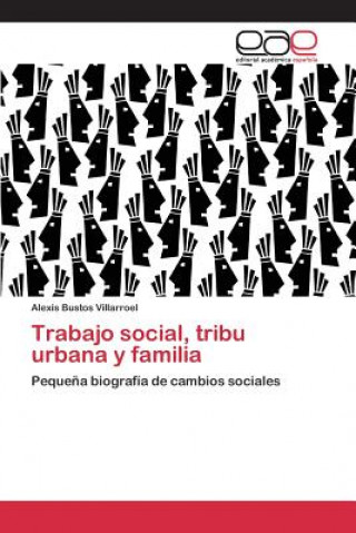 Книга Trabajo social, tribu urbana y familia Bustos Villarroel Alexis