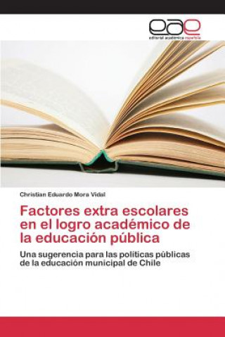Könyv Factores extra escolares en el logro academico de la educacion publica Mora Vidal Christian Eduardo