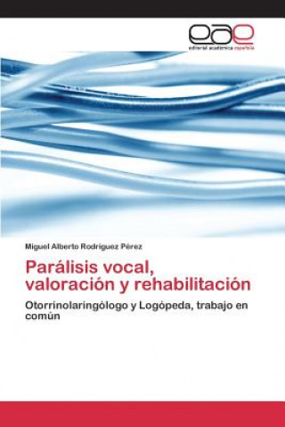 Könyv Paralisis vocal, valoracion y rehabilitacion Rodriguez Perez Miguel Alberto
