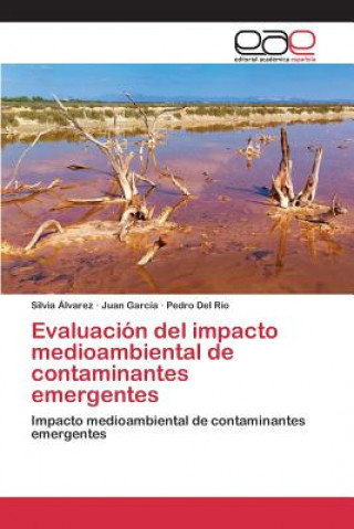 Книга Evaluacion del impacto medioambiental de contaminantes emergentes Alvarez Silvia