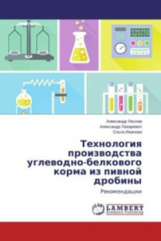 Kniha Tehnologiya proizvodstva uglevodno-belkovogo korma iz pivnoj drobiny Alexandr Lesnov
