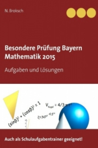Könyv Besondere Prüfung Bayern Mathematik 2015 N. Broksch