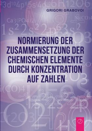 Könyv Normierung der Zusammensetzung der chemischen Elemente durch Konzentration auf Zahlen Grigori Grabovoi