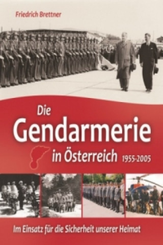 Könyv Die Gendarmerie in Österreich 1955-2005 Friedrich Brettner