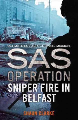 Kniha Sniper Fire in Belfast Shaun Clarke