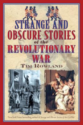 Könyv Strange and Obscure Stories of the Revolutionary War Tim Rowland