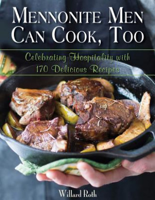 Kniha Mennonite Men Can Cook, Too Willard Roth