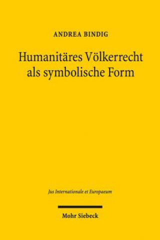Kniha Humanitares Voelkerrecht als symbolische Form Andrea Bindig
