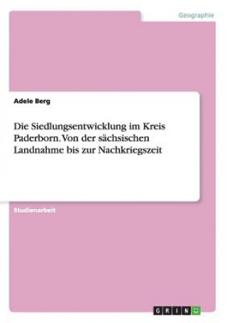 Kniha Siedlungsentwicklung im Kreis Paderborn. Von der sachsischen Landnahme bis zur Nachkriegszeit Adele Berg