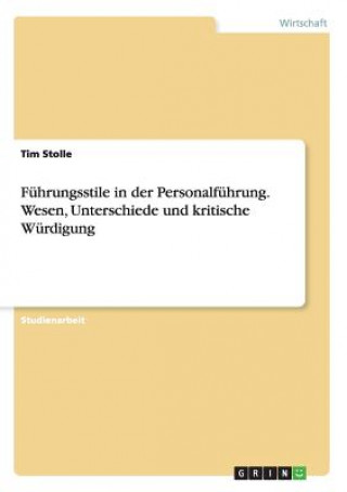 Kniha Fuhrungsstile in der Personalfuhrung. Wesen, Unterschiede und kritische Wurdigung Tim Stolle