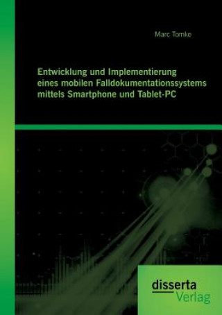 Carte Entwicklung und Implementierung eines mobilen Falldokumentationssystems mittels Smartphone und Tablet-PC Marc Tomke