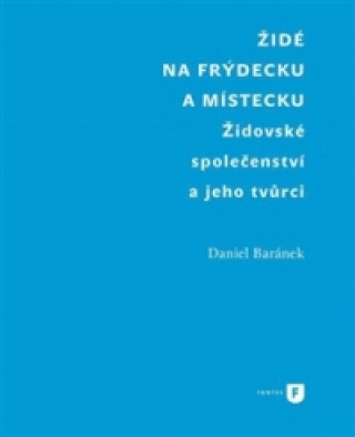 Kniha Židé na Frýdecku a Místecku Daniel Baránek