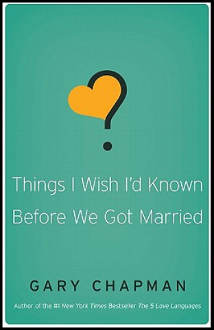 Könyv Things I Wish I'd Known Before We Got Married Gary Chapman