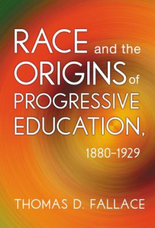 Libro Race and the Origins of Progressive Education, 1880-1929 Thomas D. Fallace