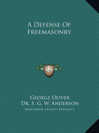 Kniha DEFENSE OF FREEMASONRY A DEFENSE OF FREE S G W Anderson