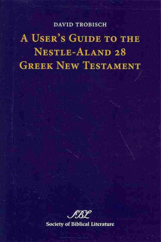 Kniha User's Guide to the Nestle-Aland 28 Greek New Testament David Trobisch