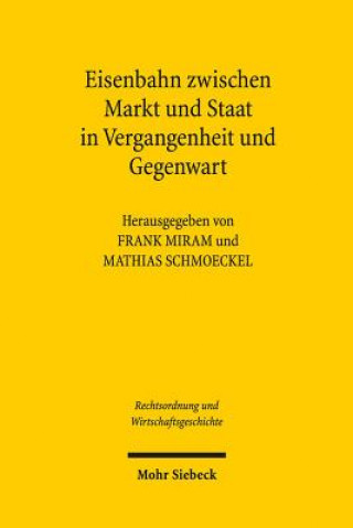 Kniha Eisenbahn zwischen Markt und Staat in Vergangenheit und Gegenwart Frank Miram