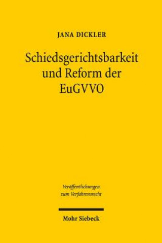 Könyv Schiedsgerichtsbarkeit und Reform der EuGVVO Jana Felicia Dickler