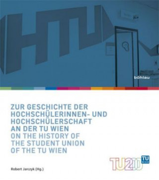 Könyv Zur Geschichte der Hochschulerinnen- und Hochschulerschaft an der TU Wien / On the History of the Student Union of the TU Wien Robert Jarczyk