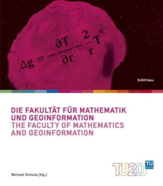 Könyv Die Fakultat fur Mathematik und Geoinformation / The Faculty of Mathematics and Geoinformation Michael Drmota