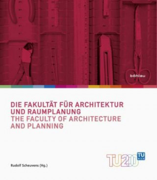 Kniha Die Fakultat fur Architektur und Raumplanung / The Faculty of Architecture and Planning Rudolf Scheuvens