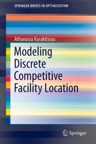 Книга Modeling Discrete Competitive Facility Location Athanasia Karakitsiou