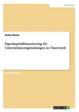 Libro Eigenkapitalfinanzierung fur Unternehmensgrundungen in OEsterreich Anton Bauer