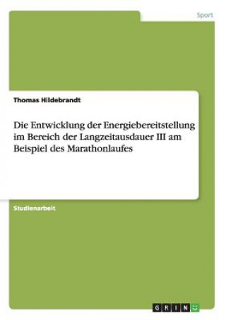 Książka Entwicklung der Energiebereitstellung im Bereich der Langzeitausdauer III am Beispiel des Marathonlaufes Hildebrandt