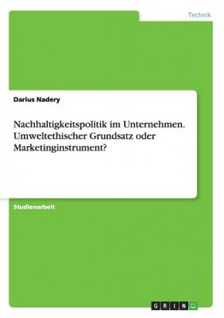 Kniha Nachhaltigkeitspolitik im Unternehmen. Umweltethischer Grundsatz oder Marketinginstrument? Darius Nadery