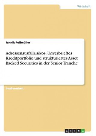 Kniha Adressenausfallrisikos. Unverbrieftes Kreditportfolio und strukturiertes Asset Backed Securities in der Senior Tranche Jannik Pollmuller