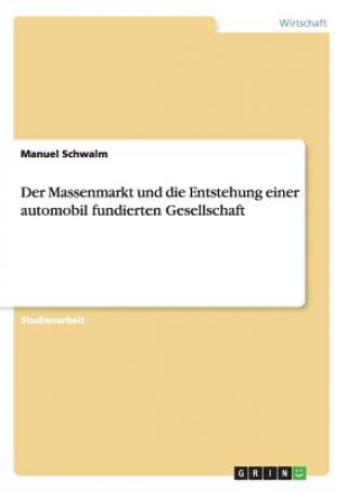 Könyv Massenmarkt und die Entstehung einer automobil fundierten Gesellschaft Manuel Schwalm