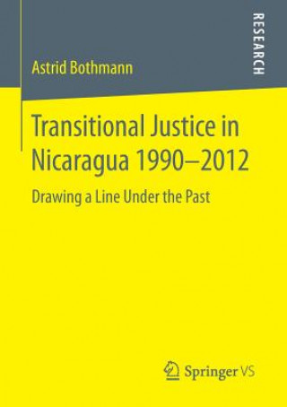 Libro Transitional Justice in Nicaragua 1990-2012 Astrid Bothmann