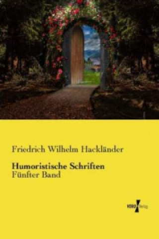 Kniha Humoristische Schriften Friedrich Wilhelm Hackländer