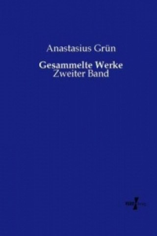 Könyv Gesammelte Werke Anastasius Grün