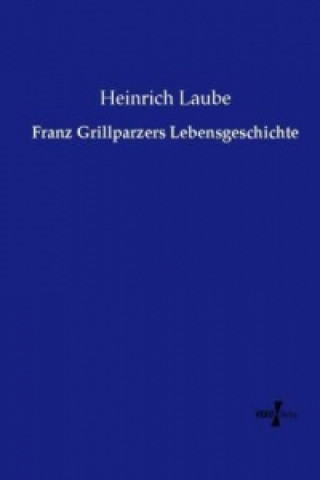 Kniha Franz Grillparzers Lebensgeschichte Heinrich Laube