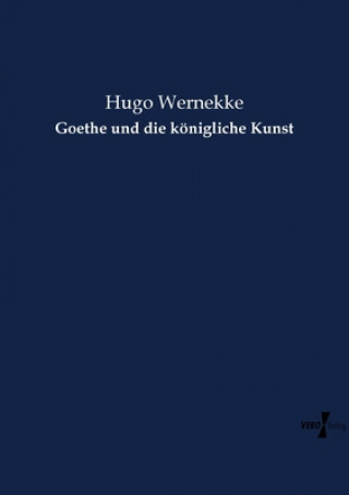 Könyv Goethe und die koenigliche Kunst Hugo Wernekke