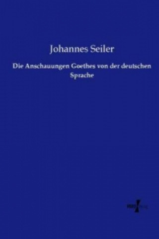 Buch Anschauungen Goethes von der deutschen Sprache Johannes Seiler